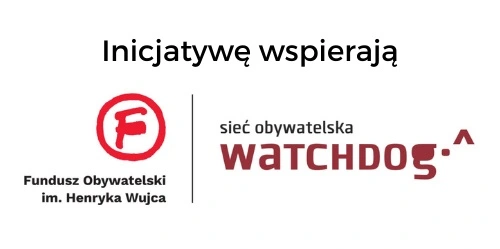 inicjatywę wspierają Sieć Obywatelska Watchdog Polska i Fundusz Obywatelski im. Henryka Wujca